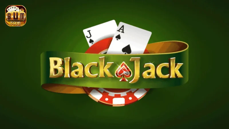 Blackjack Sumclub – Game Bài Tây Dễ Chơi Nhất Cho Newbie